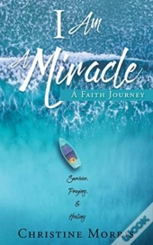 I Am A Miracle: A Faith Journey