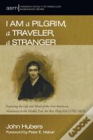 I Am A Pilgrim, A Traveler, A Stranger