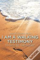 I Am A Walking Testimony