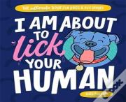 I Am About To Lick Your Human