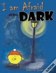 I Am Afraid Of The Dark