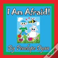 I Am Afraid!