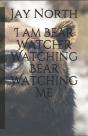 I Am Bear Watcher Watching Bear Watching Me - Preview