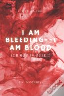I Am Bleeding--I Am Blood