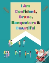 I Am Confident, Brave, Banqueters & Beautiful