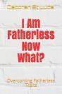 I Am Fatherless Now What? - Preview