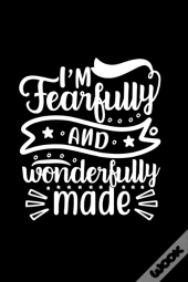 I Am Fearfully And Wonderfully Made