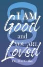 I Am Good And You Are Loved - Preview