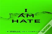 I Am Hate