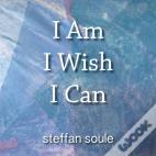 I Am I Wish I Can