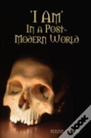 'I Am', In A Post-Modern World