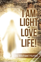 I Am Light-Love-Life!:  Who Is Jesus Chr