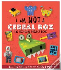 I Am Not A Cereal Box: The Recycling Project Book