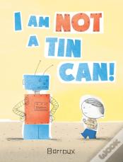 I Am Not A Tin Can!