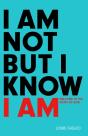 I Am Not But I Know I Am - Preview