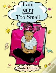 I Am Not Too Small