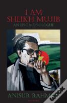 I Am Sheikh Mujib; An Epic Monologue