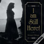 I Am Still Here!