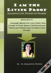I Am The Living Proof-Jacqueline'S Life, Purpose And Parables