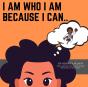 I Am Who I Am Because I Can... - Preview