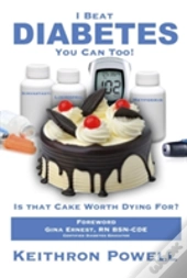 I Beat Diabetes, You Can Too!