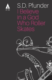 I Believe In A God Who Rollerskates