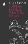 I Believe In A God Who Rollerskates
