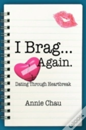 I Brag ... Again. Dating Through Heartbreak