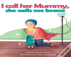 I Call Her Mummy, She Calls Me Brave