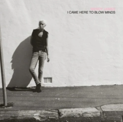 Capa do artigo I Came Here to Blow Minds - CD