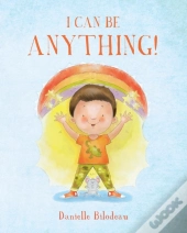 I Can Be Anything!