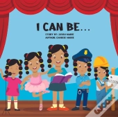 I Can Be...