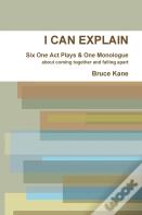 I Can Explain - Six One Act Plays & A Monologue