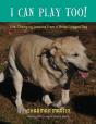 I Can Play Too! Life-Changing Lessons From A Three-Legged Dog - Preview