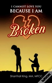 I Cannot Love You Because I Am Broken