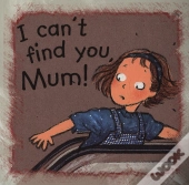 I Can'T Find You Mum