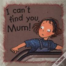 I Can'T Find You Mum