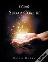 I Can'T Sugar Coat It!