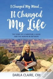 I Changed My Mind ... It Changed My Life