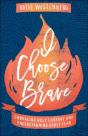 I Choose Brave Â€“ Embracing Holy Courage And Understanding Godly Fear - Preview