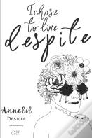 I Chose To Live Despite