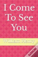 I Come To See You