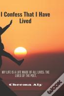 I Confess That I Have Lived