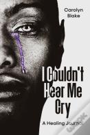 I Couldn'T Hear Me Cry