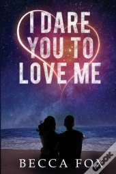 I Dare You To Love Me