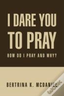 I Dare You To Pray