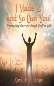 I Did It, And So Can You! - Triumphing Over The Rough Stuff In Life