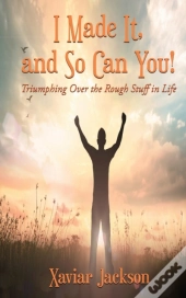 I Did It, And So Can You! - Triumphing Over The Rough Stuff In Life