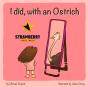 I Did, With An Ostrich - Preview