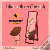 I Did, With An Ostrich